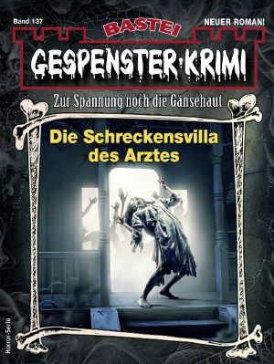 [Gespenster-Krimi-NEU 137] • Die Schreckensvilla des Arztes